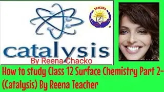 Class 12 Surface Chemistry part 2- Catalysis by Reena Chacko