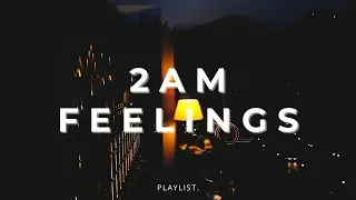 🎧 2AM FEELINGS | Chill Late Night Music for Relax, Study & Deep Focus | Nhạc Chill Đ&ecirc;m Muộn