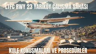 Cessna 172 LTFC 23 Pisti Yarık&ouml;y &Ccedil;alışma Sahası Gidiş-Geliş Prosed&uuml;rleri & Kule Konuşmaları