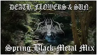 DEATH, FLOWERS & SUN 🌺☀️ (Spring Atmospheric/Pagan/Folk/Black Metal Mix) by LukaNoos