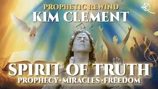 Kim Clement: Spirit of Truth &ndash; Prophecy, Miracles & Freedom