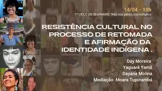 DIA 5 - Resist&ecirc;ncia Cultural no Processo de Retomada e Afirma&ccedil;&atilde;o da Identidade Ind&iacute;gena