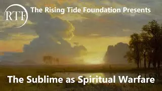 The Sublime as Spiritual Warfare (lecture by Daniel Leach)