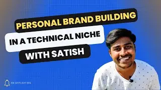Personal Brand building in a technical niche by Sathish │10X SPOTLIGHT Show EP 4