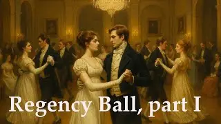 XXXVIII. Regency Ball, part I
