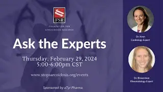 Ask the Experts: Sarcoidosis- February 29, 2024