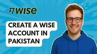 Создайте учетную запись Wise в Пакистане [Руководство 2025]