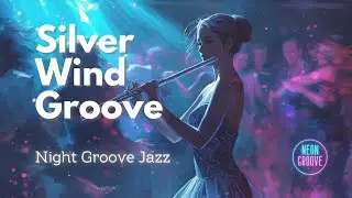 Night Groove Jazz | Silver Wind Groove - 風の旋律 フルート＆ギター・クラブジャズ (1 Hour) | Neon Groove