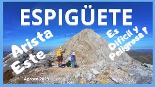 El ESPIGÜETE por la Arista Este y bajada por su cara Norte. Es difícil y peligrosa?