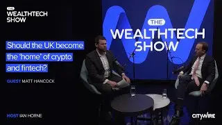 The WealthTech Show: Matt Hancock