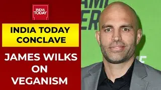 James Wilks In A Conversation About Veganism & Lifestyle | India Today Conclave