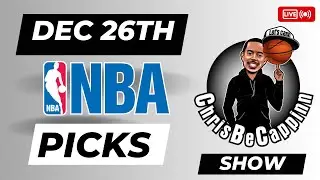 Dec 26th | NBA Bets | Free Picks + Predictions | ChrisBeCappinn NBA Show