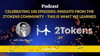 Celebrating 100 Episodes: Insights from the 2Tokens Community- This is What We Learned