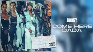 Rocky - Come Here Dada (Prod. By Rockyylikee) (Official Audio)