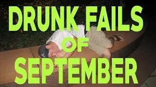 Best Drunk Fails of the Month - September