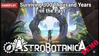 Astrobotanica | Surviving 300,000 Years in the Past as an ALIEN BOTANIST! | Full Demo