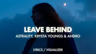 Astrality, Krysta Youngs, Andro - Leave Behind (Lyrics / Visualizer)