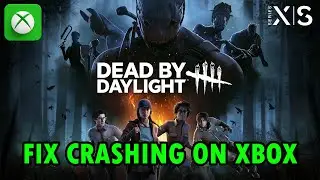 Fix Dead by Daylight Crashing/Crashes at Startup On Xbox