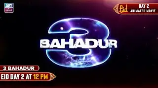 3 BAHADUR | ANIMATED MOVIE | EID DAY 2 AT 12:00 PM | ARY ZINDAGI