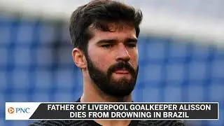 Father Of Liverpool Goalkeeper, Alisson, Dies Unexpectedly In Brazil