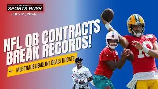 Shocking $432M NFL Quarterback Frenzy + MLB Trade Deadline