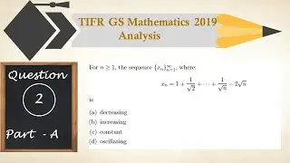 TIFR GS-2019 Mathematics Solutions | Question-2 | PART-A | Analysis | Sequence
