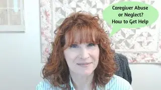 Caregiver Abuse or Neglect? How to Get Help