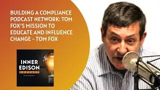 Building a Compliance Podcast Network: Tom Fox's Mission to Educate and Influence Change