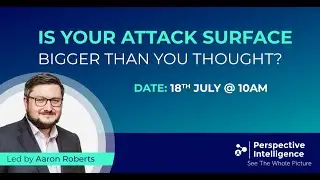 Is Your Attack Surface Bigger Than You Thought? | Perspective Intelligence Masterclass