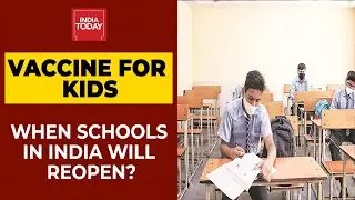 Vaccine For Kids: When Will Schools Reopen In India? | India Today's Report