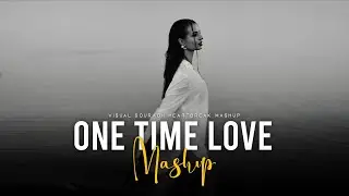 ONE TIME LOVE MASHUP |  Salmat x Sanam Re | VISUAL SOURABH |Memories Heartbreak💔 2025..
