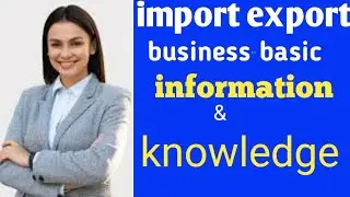 import export business basic information and knowledge