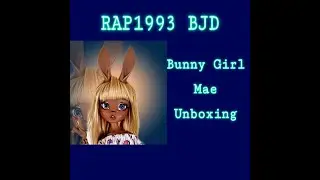 RAP1993 BJD Mae Bunny Girl Unboxing