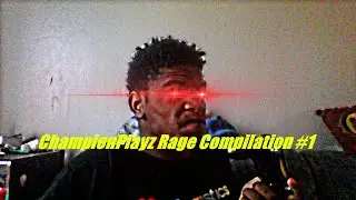 ChampionPlayz Rage Compilation #1