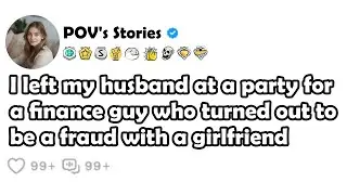 I left my husband at a party for a finance guy who turned out to be a fraud with a girlfriend