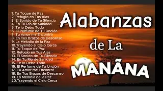 MUSICA CRISTIANA – PARA COMENZAR EL DIA EN PAZ – ALABANZA DE LA MANANA Y DEVOCIONAL