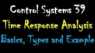 Control Systems 39: Time Response Analysis/Time Domain Analysis: Basics, Types and Example