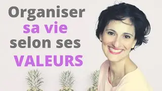Comment organiser sa vie selon ses valeurs ?