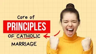 Part 4: Core Principles of Catholic Marriage