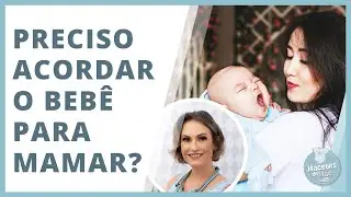 POR QUE É IMPORTANTE ACORDAR O BEBÊ PARA MAMAR? | MACETES DE MÃE