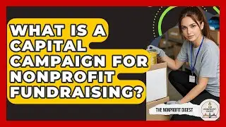 What Is A Capital Campaign For Nonprofit Fundraising? - The Nonprofit Digest
