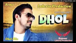 Dhol Veet Baljit Dhol Remix Desi Crew Ft DJ Rajveer By Lahoria Production
