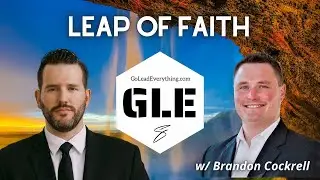 Leap of Faith with Brandon Cockrell - Go Lead Everything (GLE) Episode 106 with Phil Swanson
