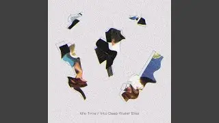 Idle Time / Into Deep Water Bliss