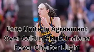 Fans Unite In Agreement Over Caitlin Clark, Indiana Fever Charter Flight