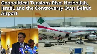 Geopolitical Tensions Rise: the Hizbollah, Israel and Controversy Over Beirut Airport | middle east