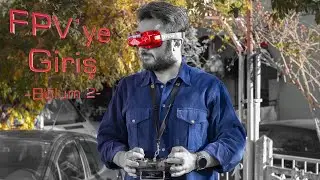 2021 başlarken FPV'ye Giriş // Bölüm 2