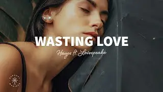 HAYES - Wasting Love (Lyrics) ft. Lovespeake