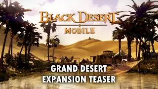 Black Desert Mobile - Grand Desert expansion teaser