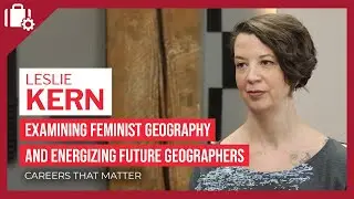 Careers That Matter: Leslie Kern (geographer)